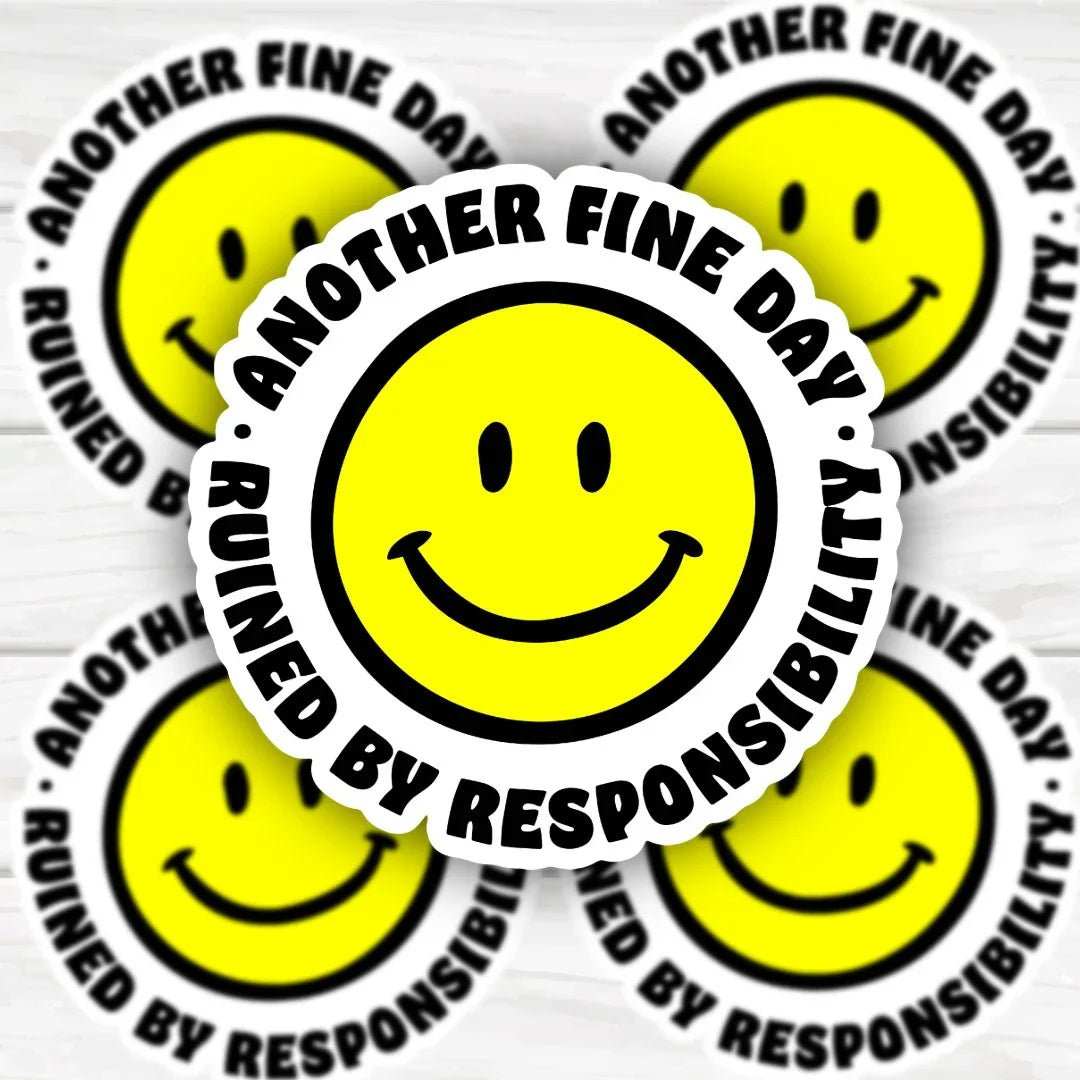 Another Fine Day Ruined By Responsibility smiley face sticker with bold, durable design