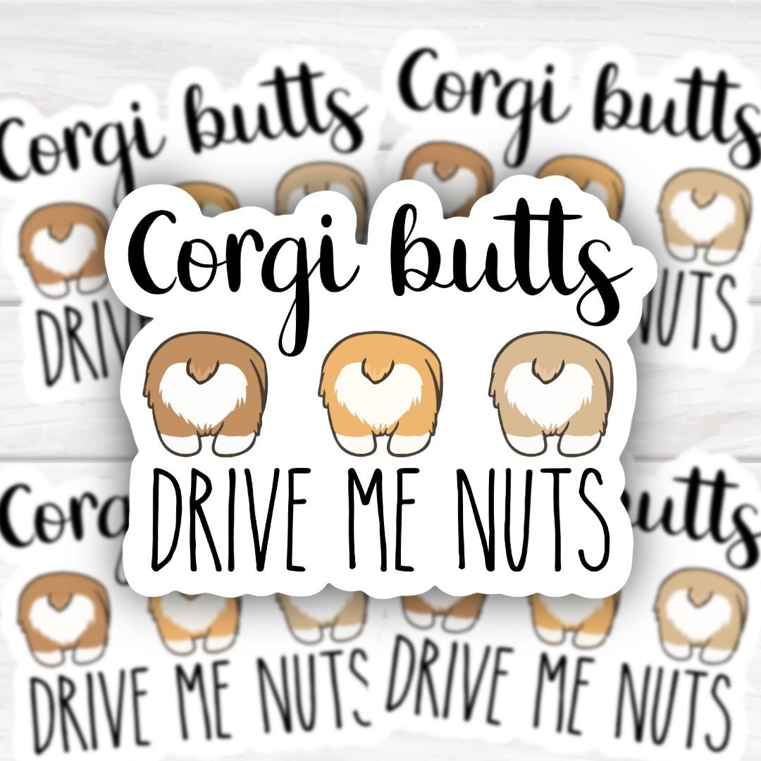 Corgi Butts Drive Me Nuts Sticker with bold, durable design