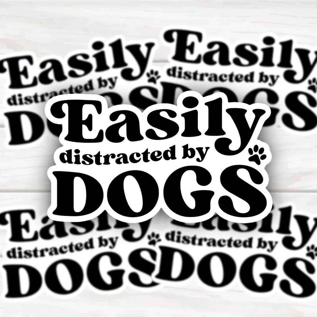 Easily Distracted by Dogs Sticker with bold clean finish and durable design