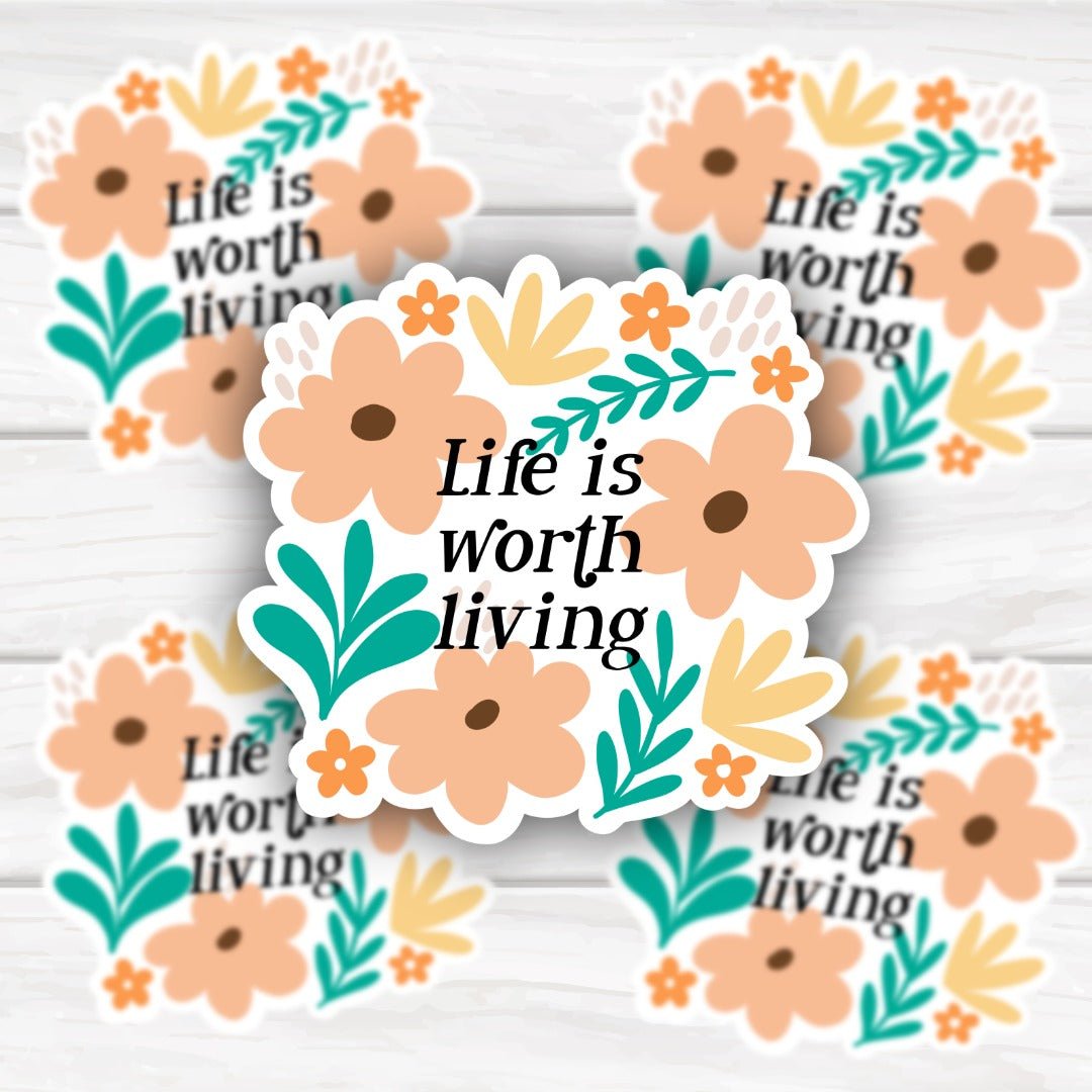 Floral Life Is Worth Living Mental Health Sticker - HoneySkunk