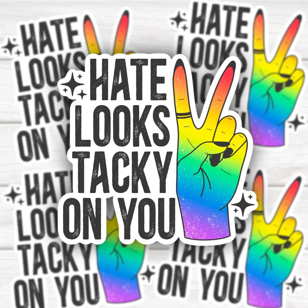 Hate Looks Tacky On You Sticker with bold clean design and durable finish