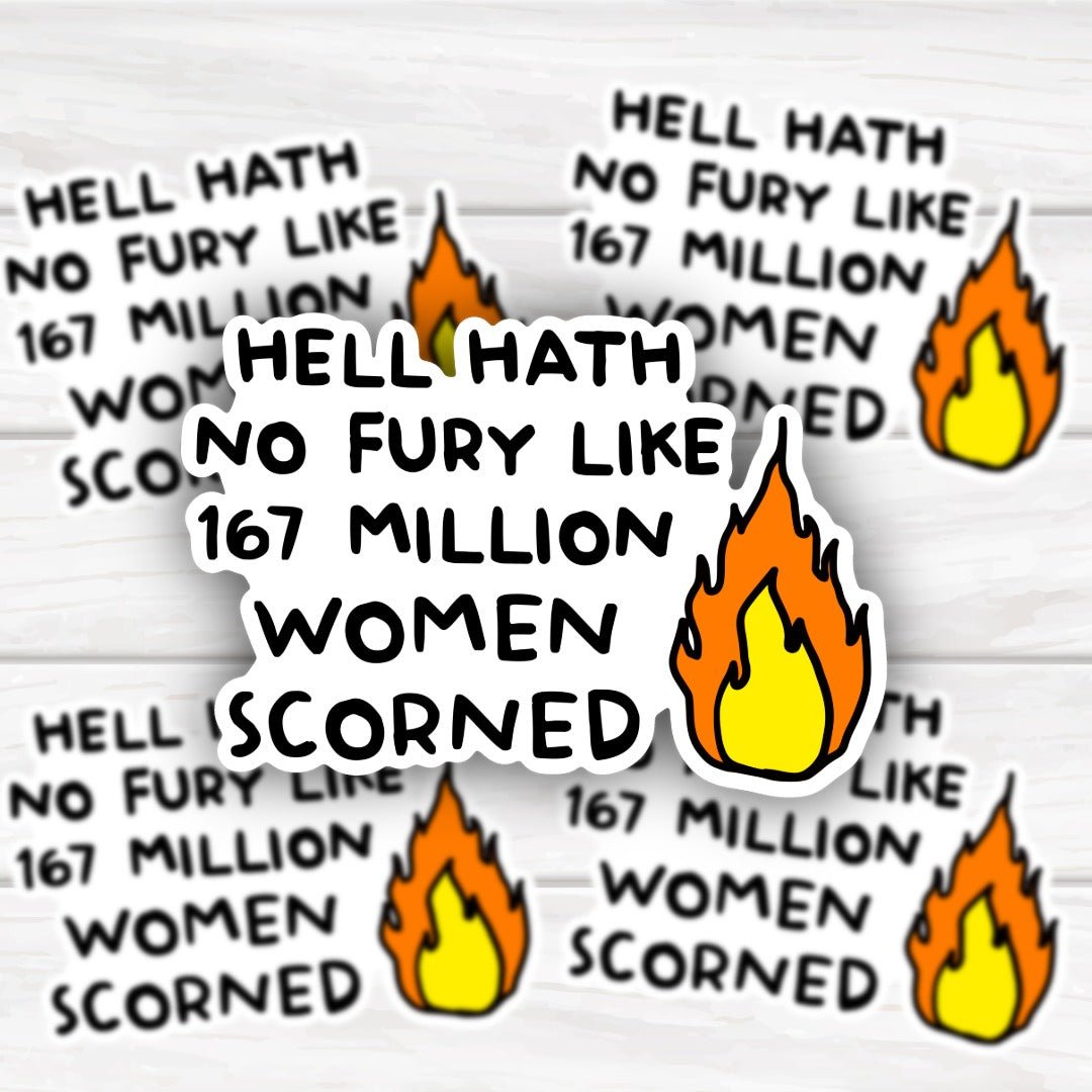 Hell Hath No Fury Like 167 Million Women Scorned bold sticker with durable finish