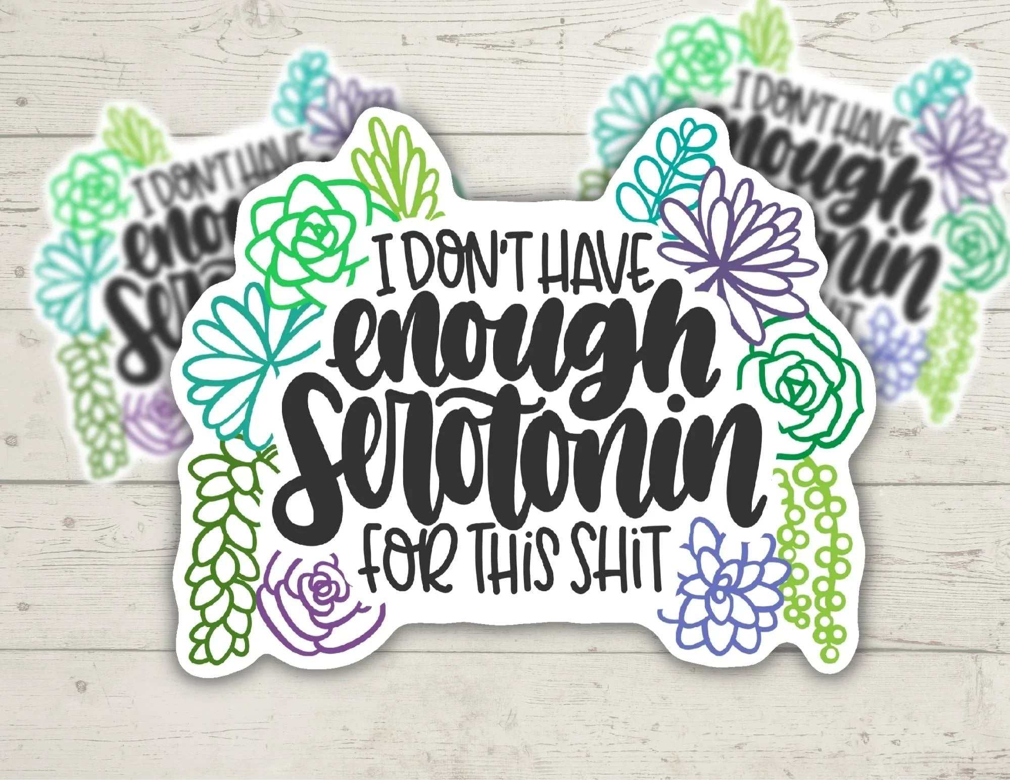 I Don't Have Enough Serotonin For This Shit vinyl sticker with bold, clean design