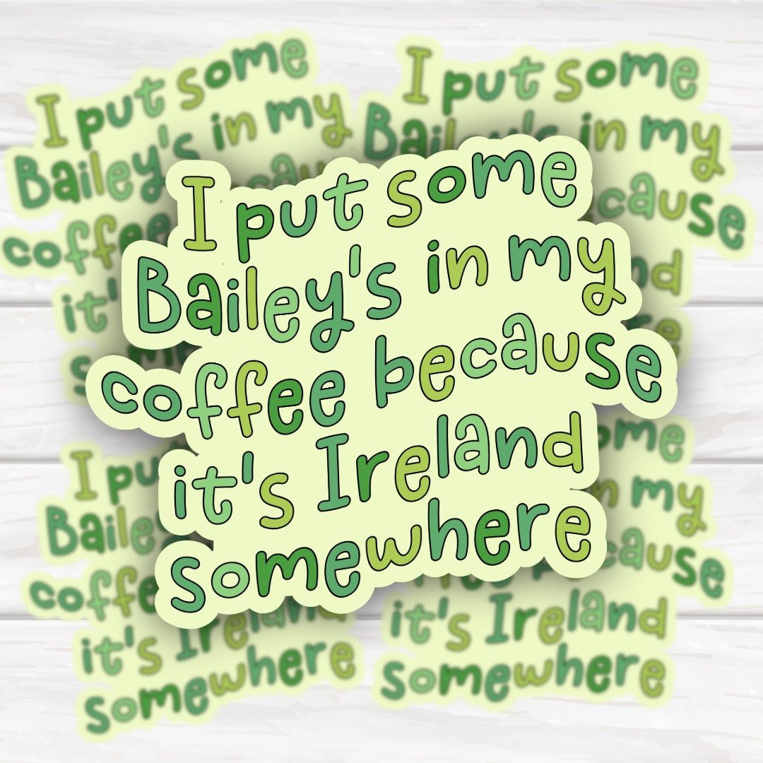 I Put Bailey's In My Coffee It's Ireland Somewhere Funny Sticker - HoneySkunk