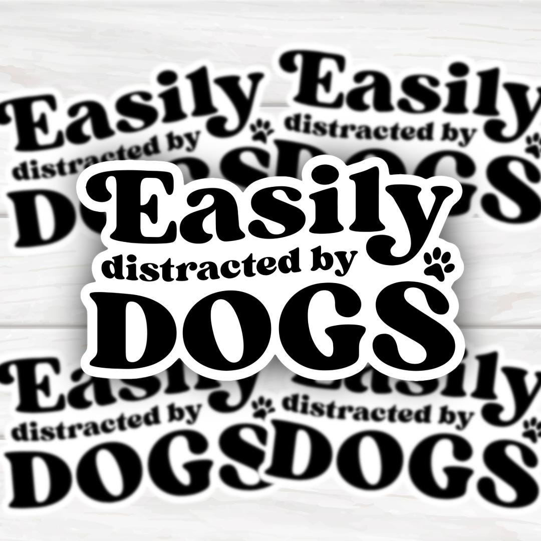 Easily Distracted By Dogs | Funny Cheeky Durable Sticker | Multiple Sizes