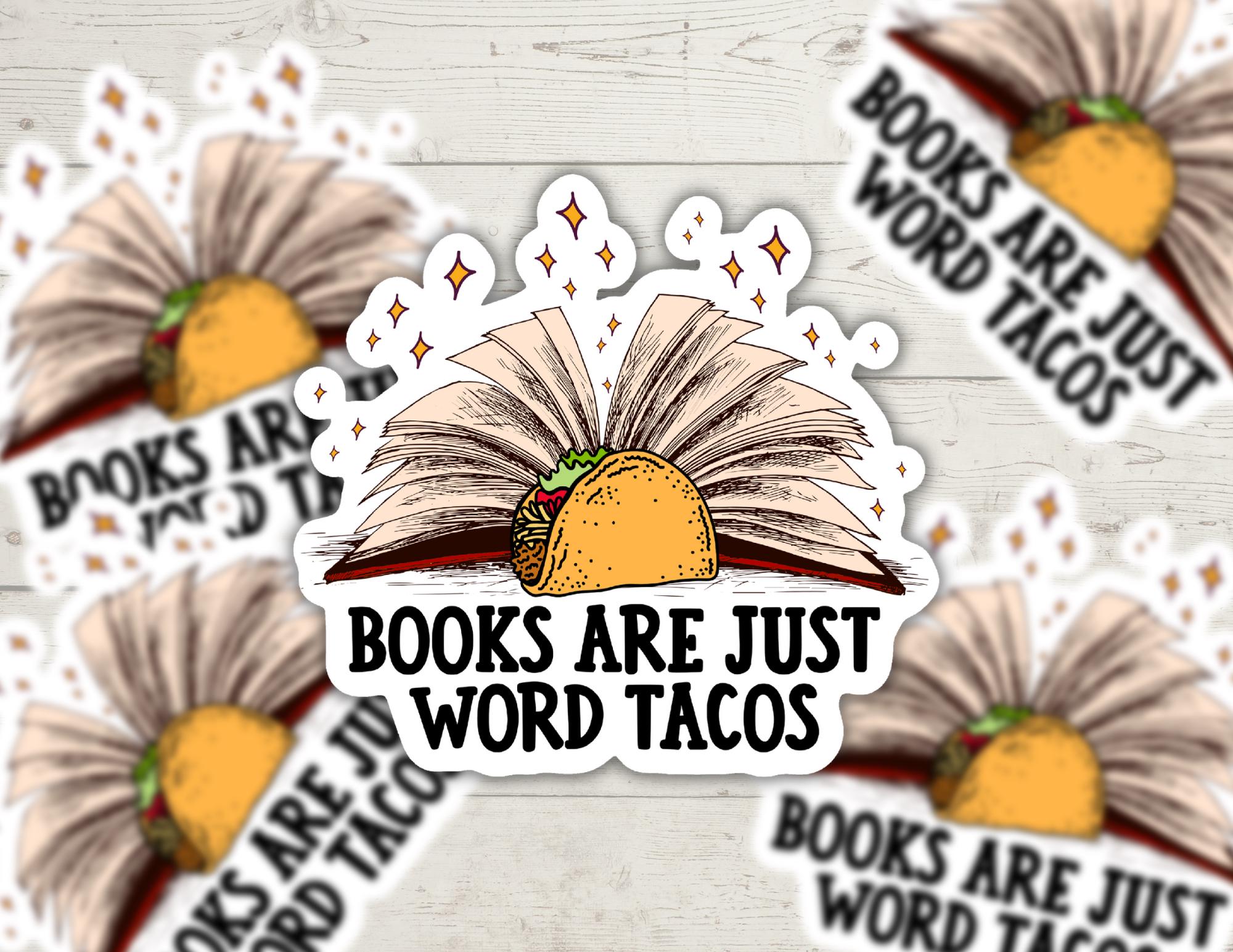 Books Are Just Word Tacos | Funny Cheeky Durable Sticker | Multiple Sizes
