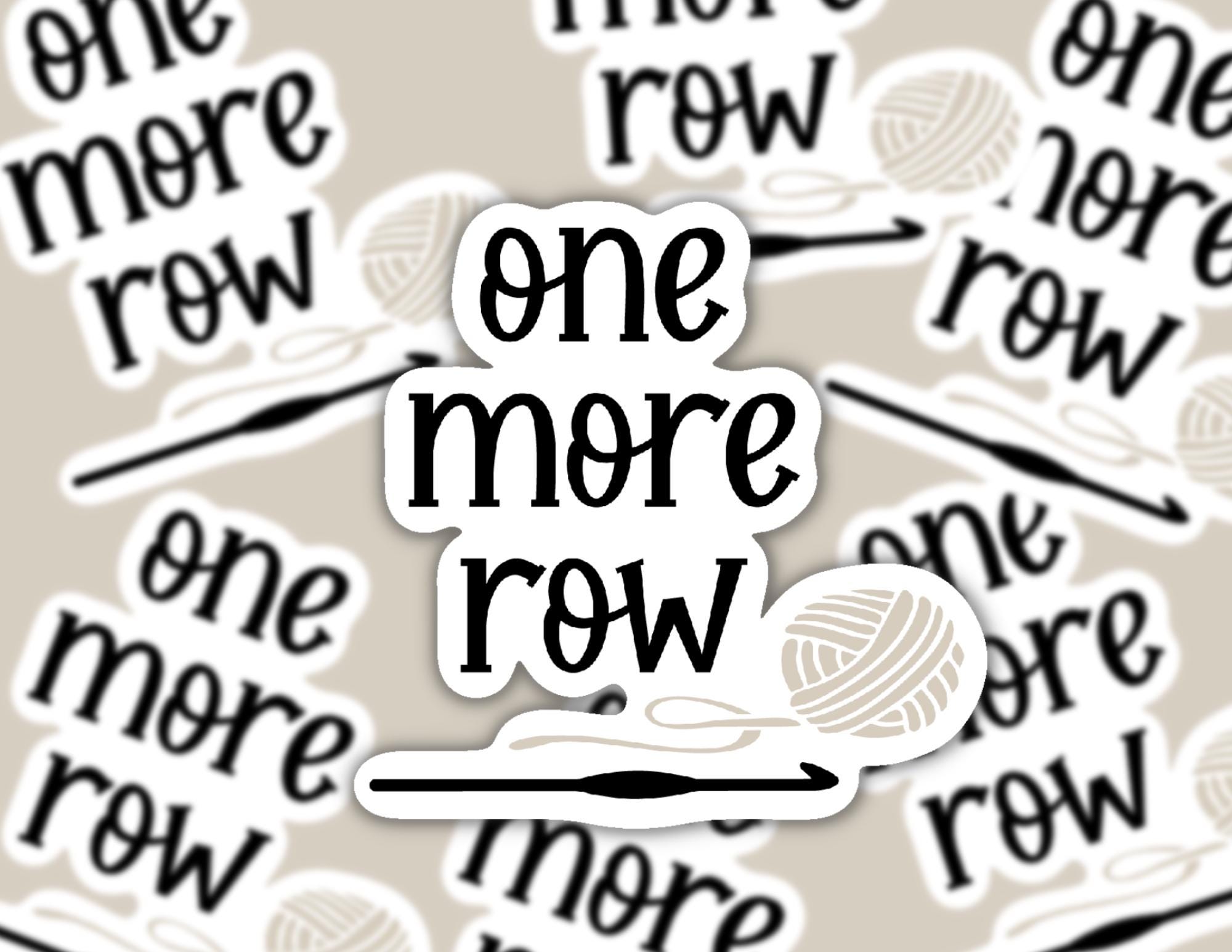 One More Row Crochet Hook and Yarn | Funny Cheeky Durable Sticker | Multiple Sizes