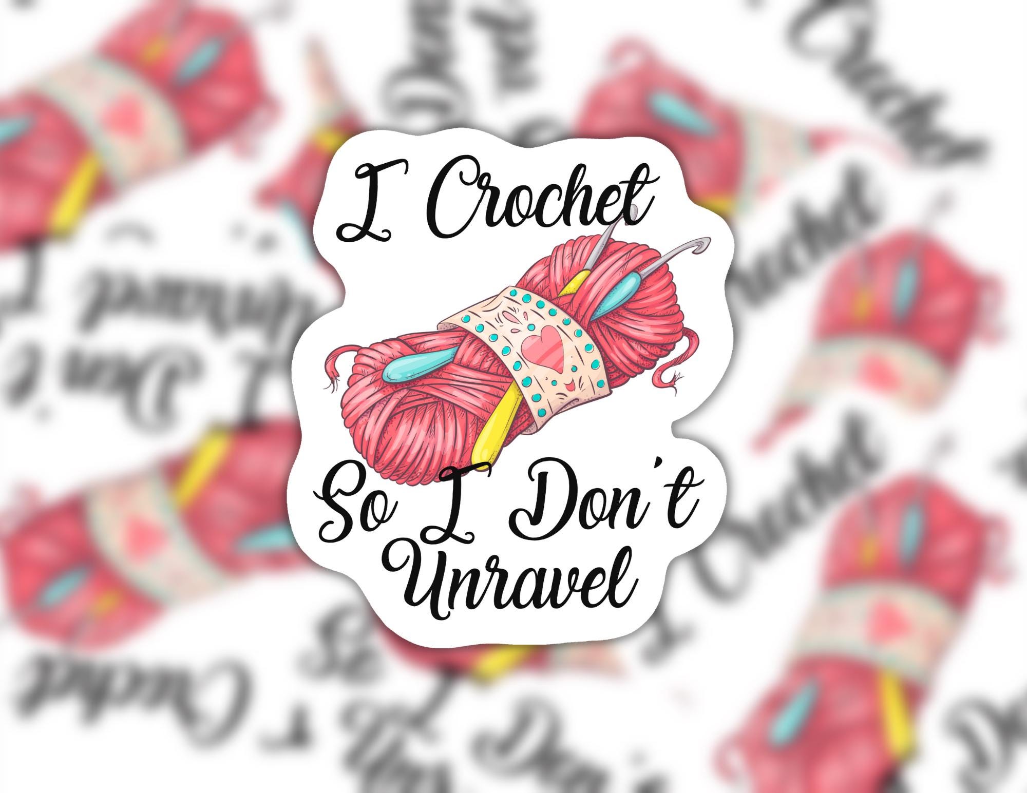 Crochet Sticker | Funny Yarn & Hooks Quote, Mental Health Gift (Multiple Sizes)