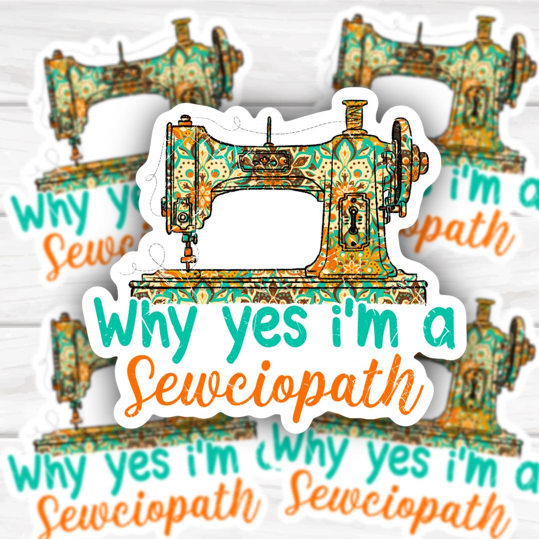 Im A Sew-ciopath Sewing Lover | Funny Cheeky Durable Sticker | Multiple Sizes