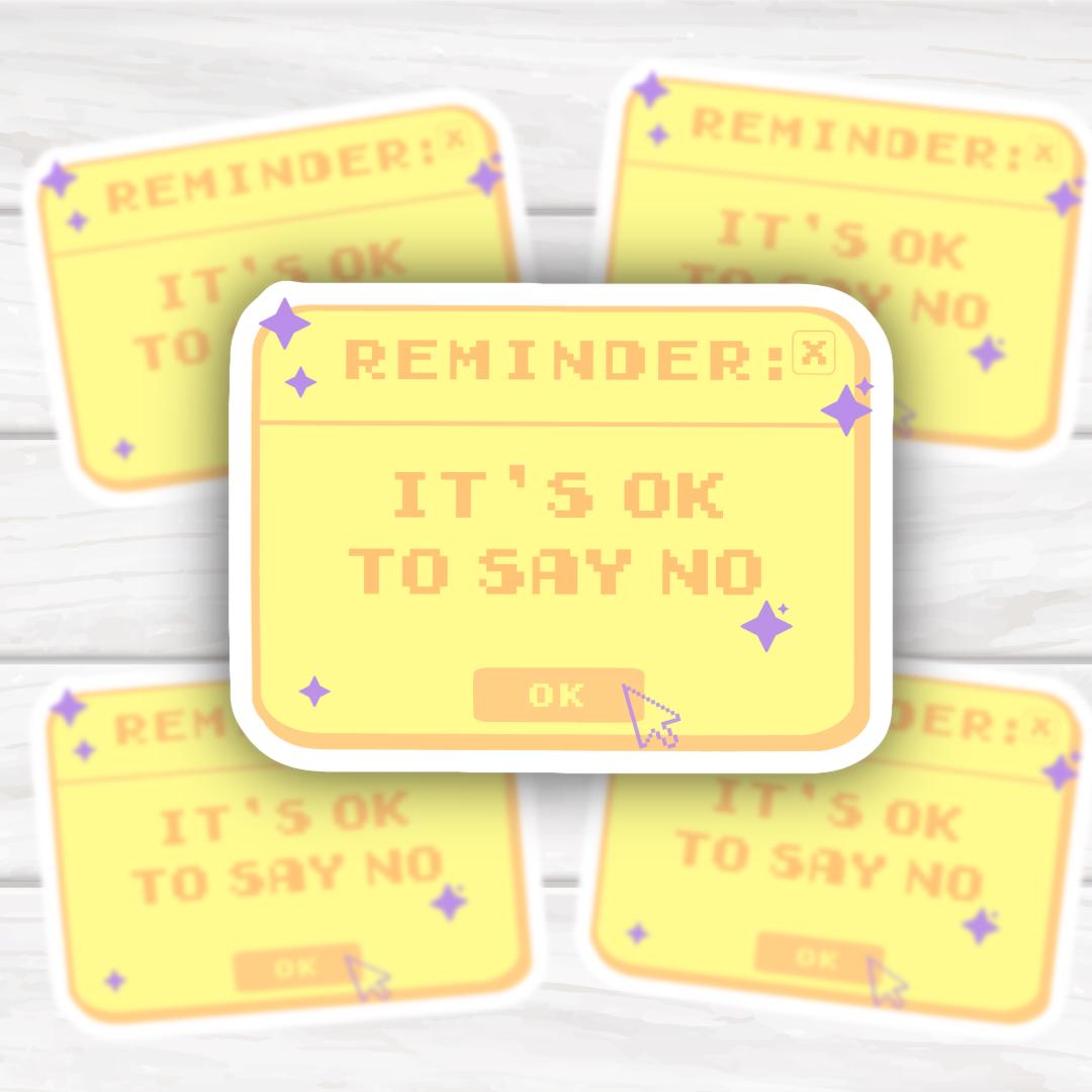 Reminder It's Ok To Say No | Mental Health | Funny Cheeky Durable Sticker | Multiple Sizes