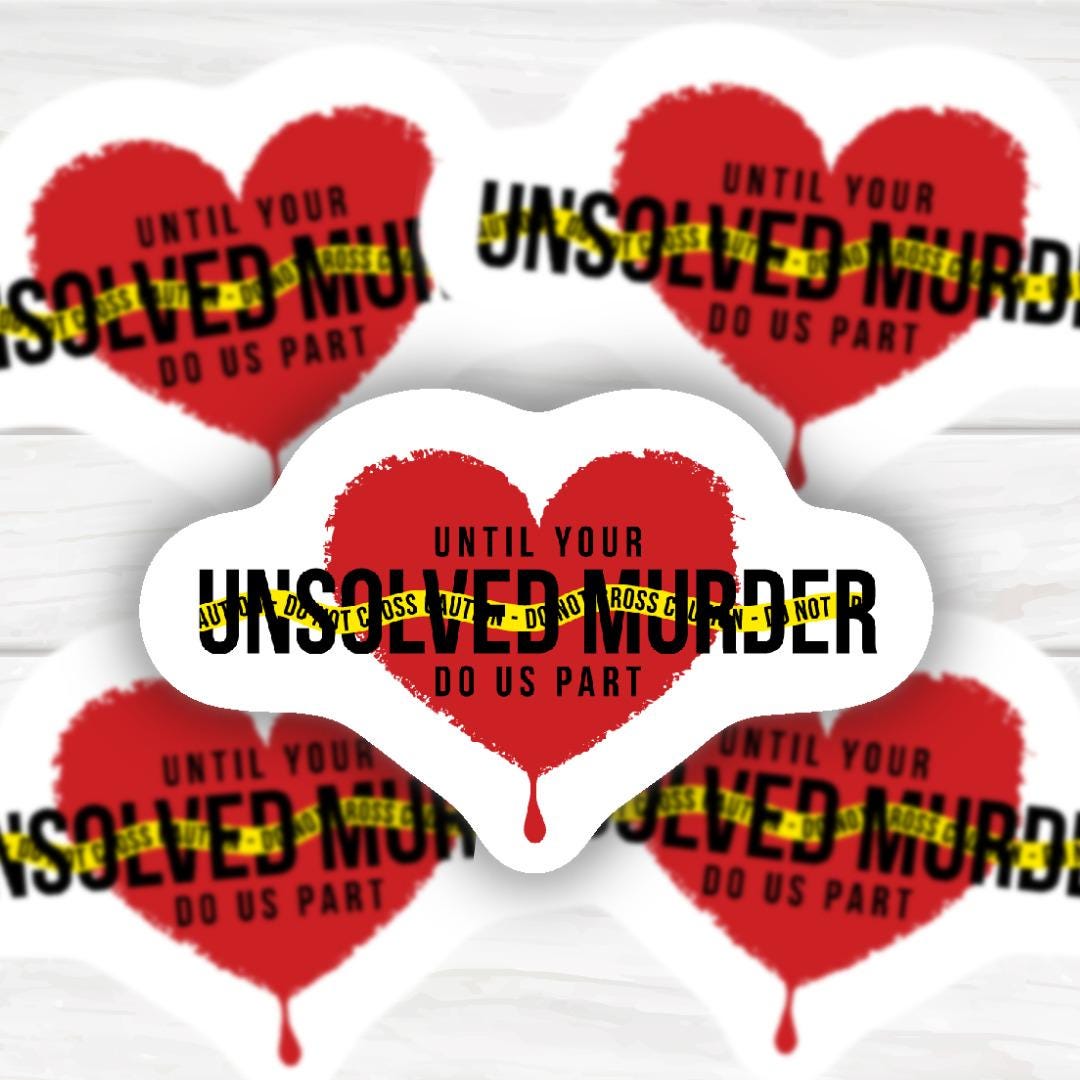 True Crime Lover Until Your Unsolved Murder Does Us Part | Funny Cheeky Durable Sticker | Multiple Sizes