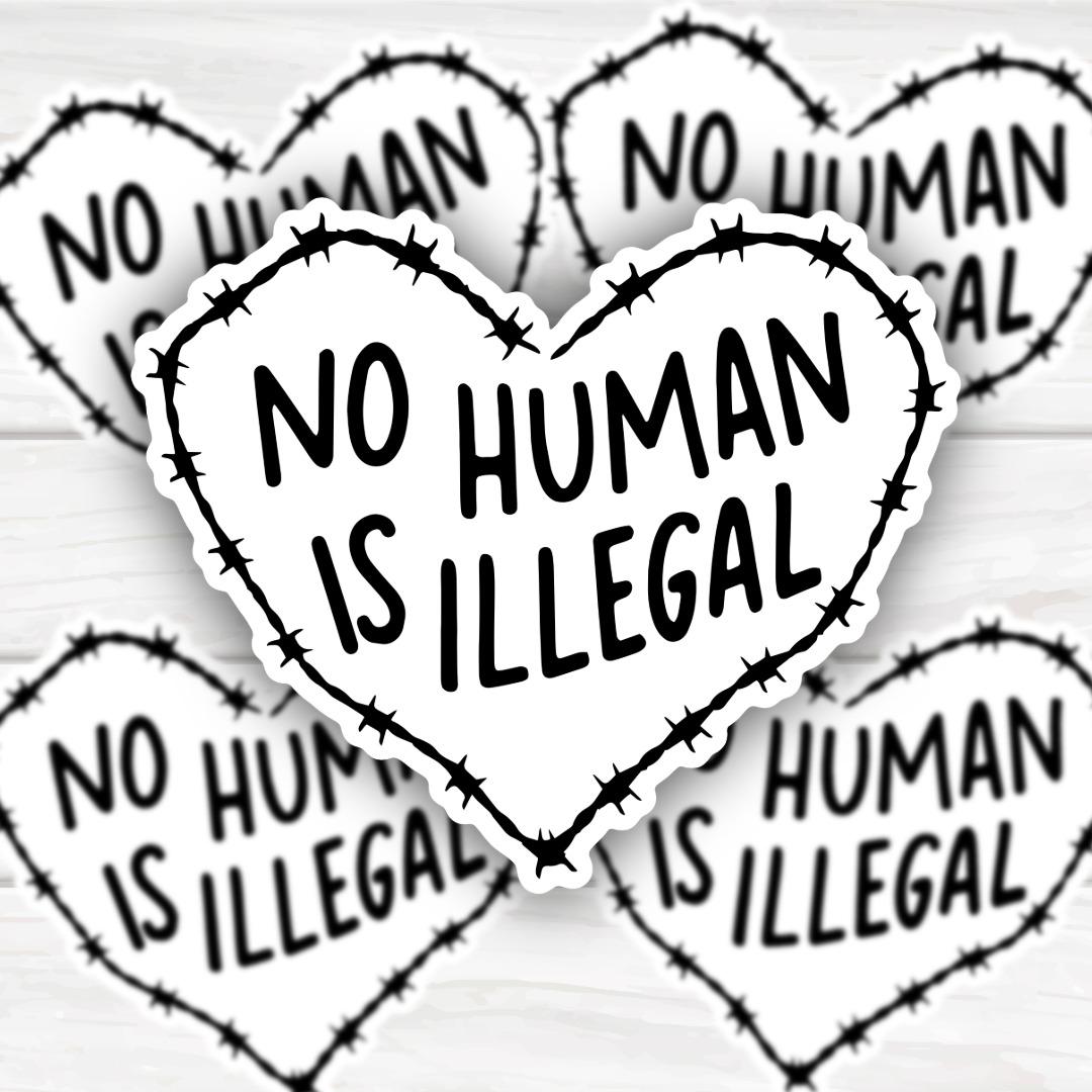No Human Is Illegal Heart | Funny Cheeky Durable Sticker | Multiple Sizes