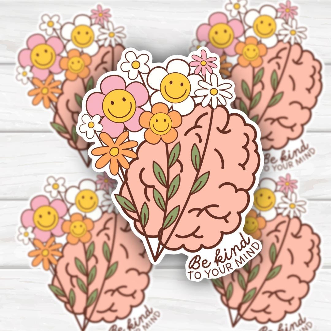 Be Kind To Your Mind | Mental Health Awareness | Funny Cheeky Durable Sticker | Multiple Sizes