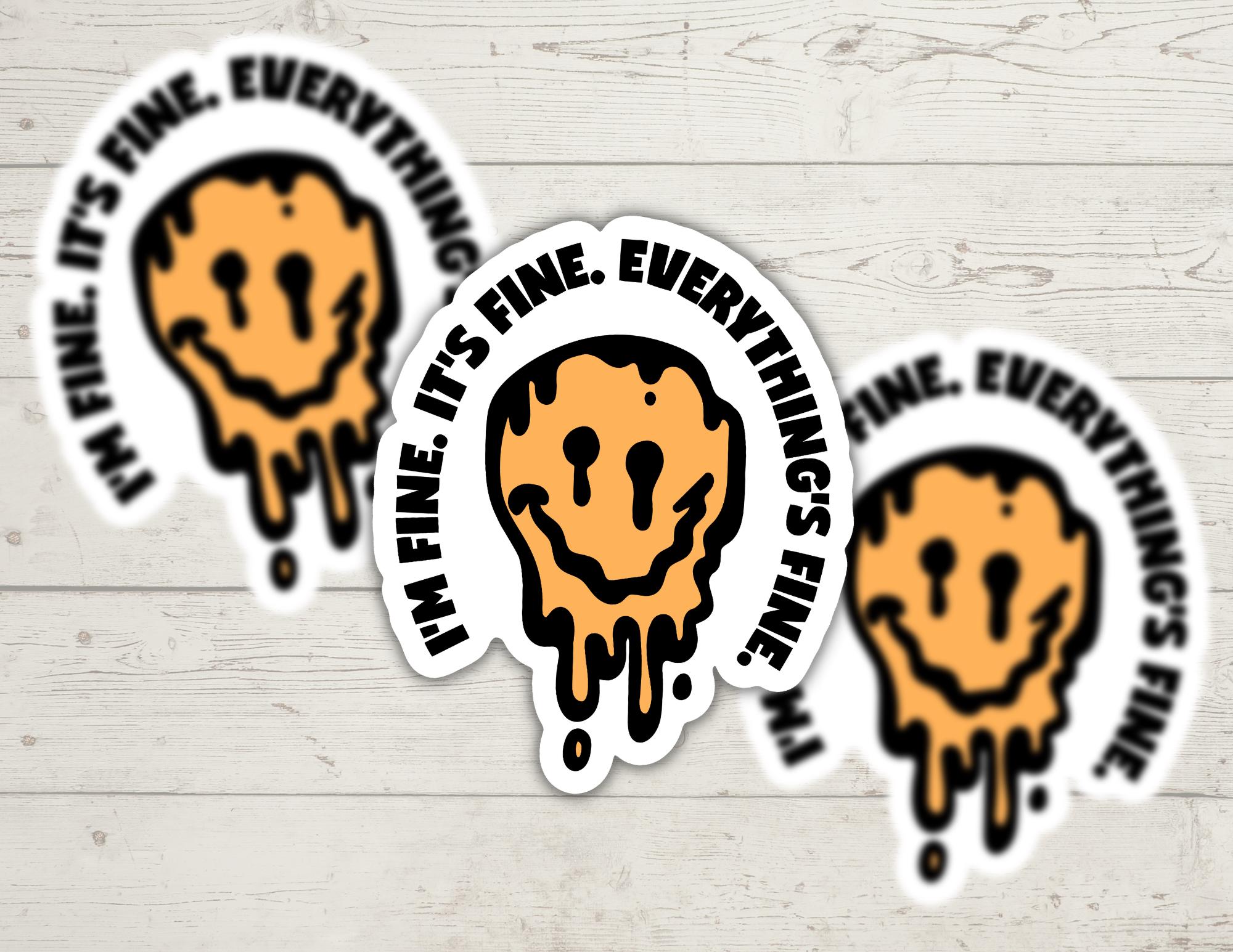 Everything's Fine Drippy Smiley Face | Mental Health | Funny Cheeky Durable Sticker | Multiple Sizes