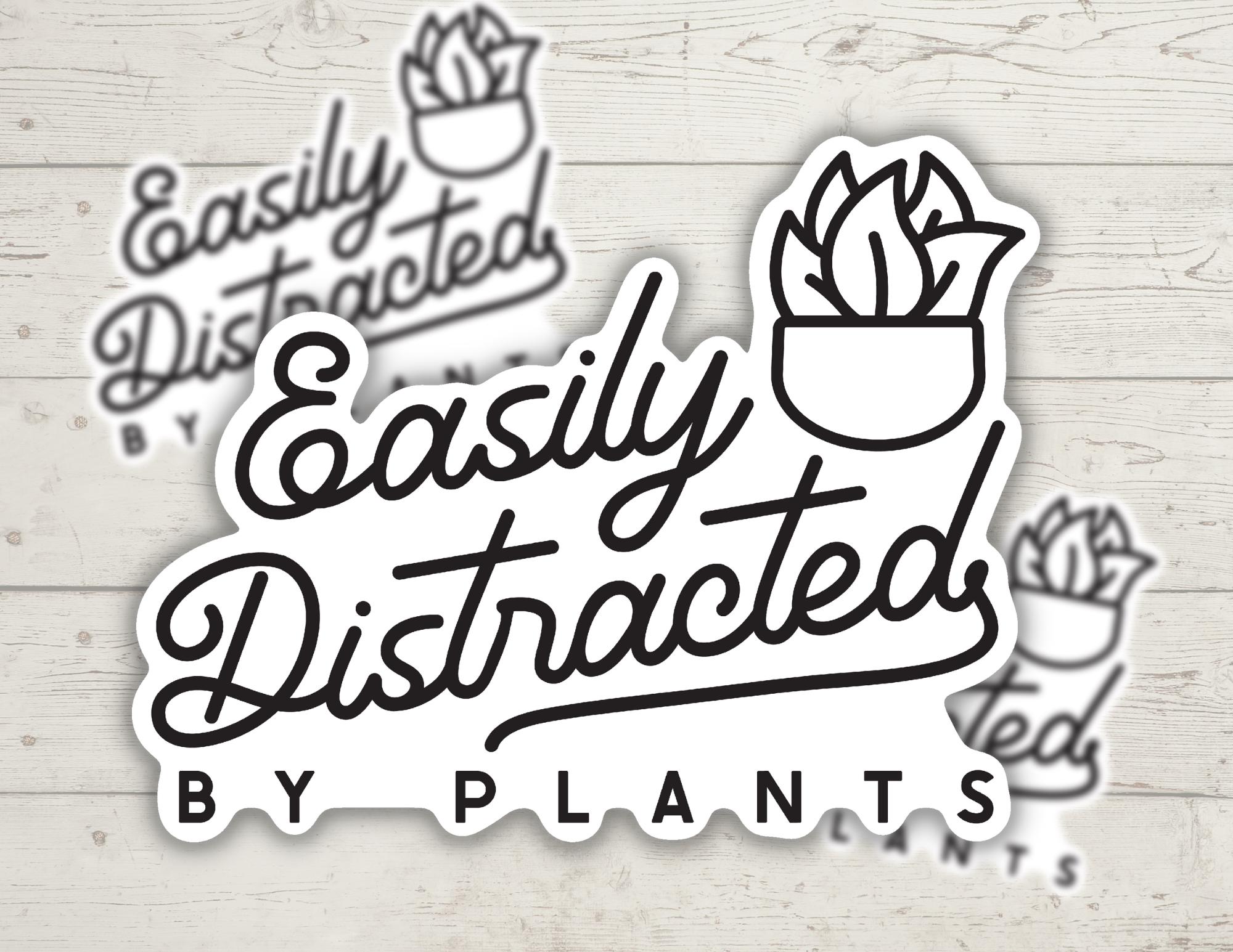 Easily Distracted By Plants | Funny Cheeky Durable Sticker | Multiple Sizes