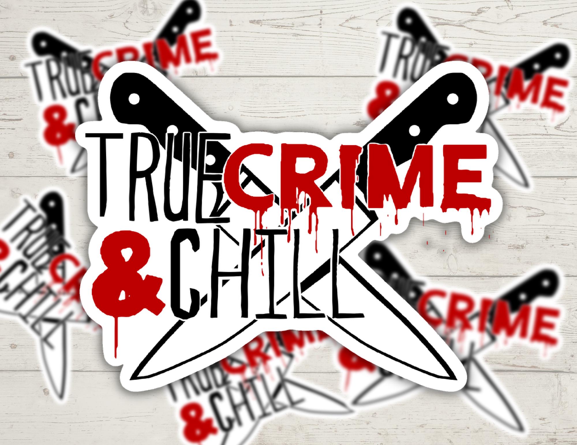 True Crime and Chill | Funny Cheeky Durable Sticker | Multiple Sizes