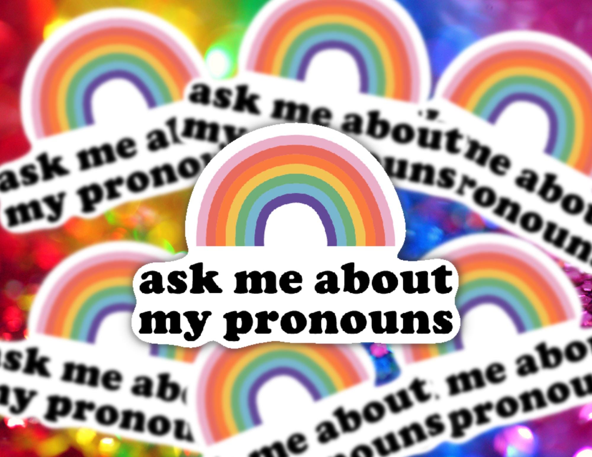 Ask Me About My Pronouns | Funny Cheeky Durable Sticker | Multiple Sizes