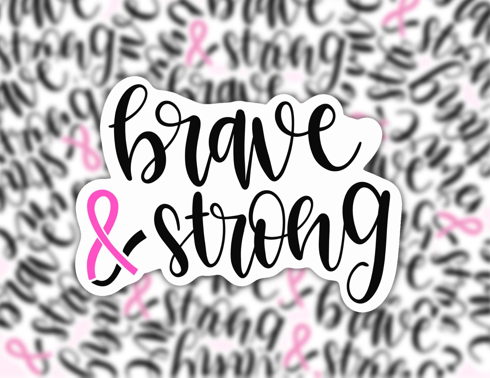 Brave And Strong Breast Cancer Pink Ribbon | Funny Cheeky Durable Sticker | Multiple Sizes