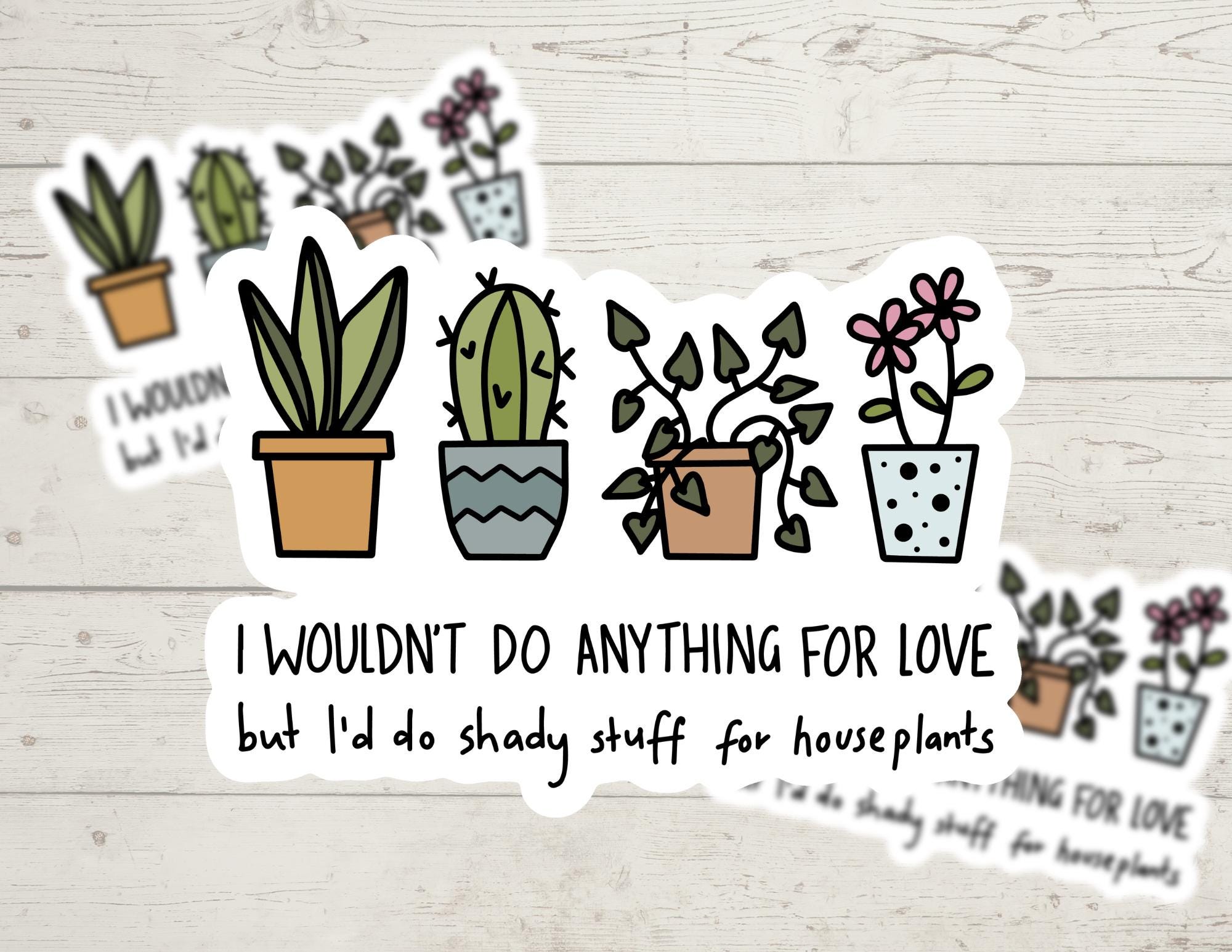 Would Do Shady Stuff For House Plants | Funny Cheeky Durable Sticker | Multiple Sizes