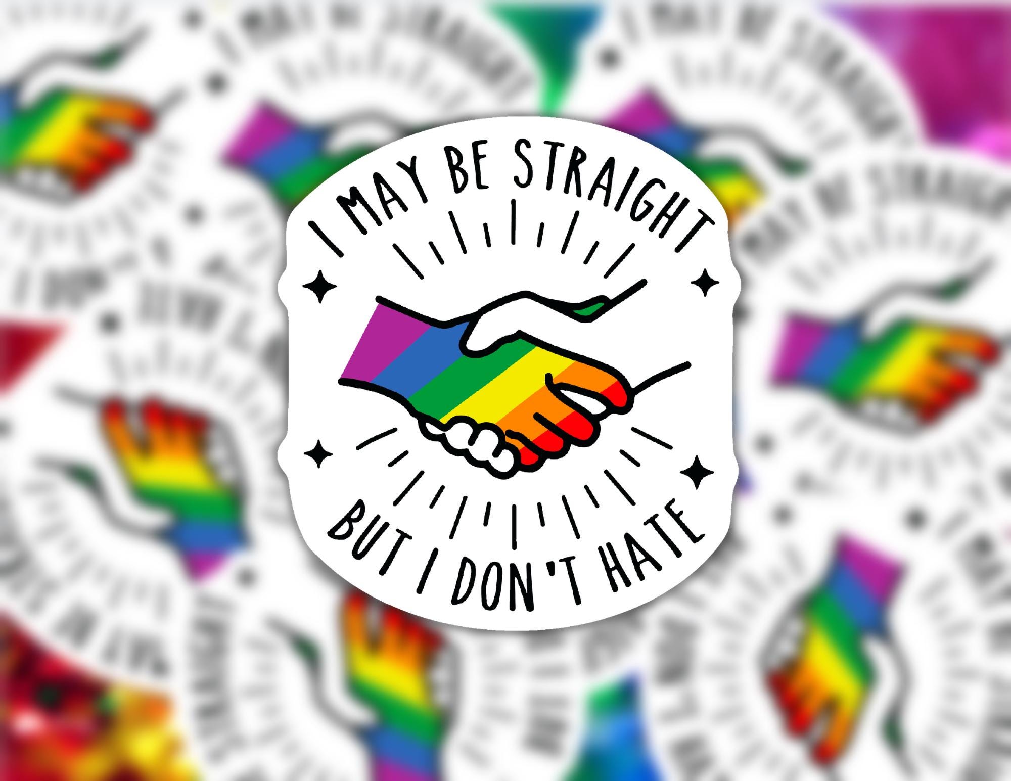 I May Be Straight But I Don't Hate LGBTQ Ally | Durable Laptop Sticker