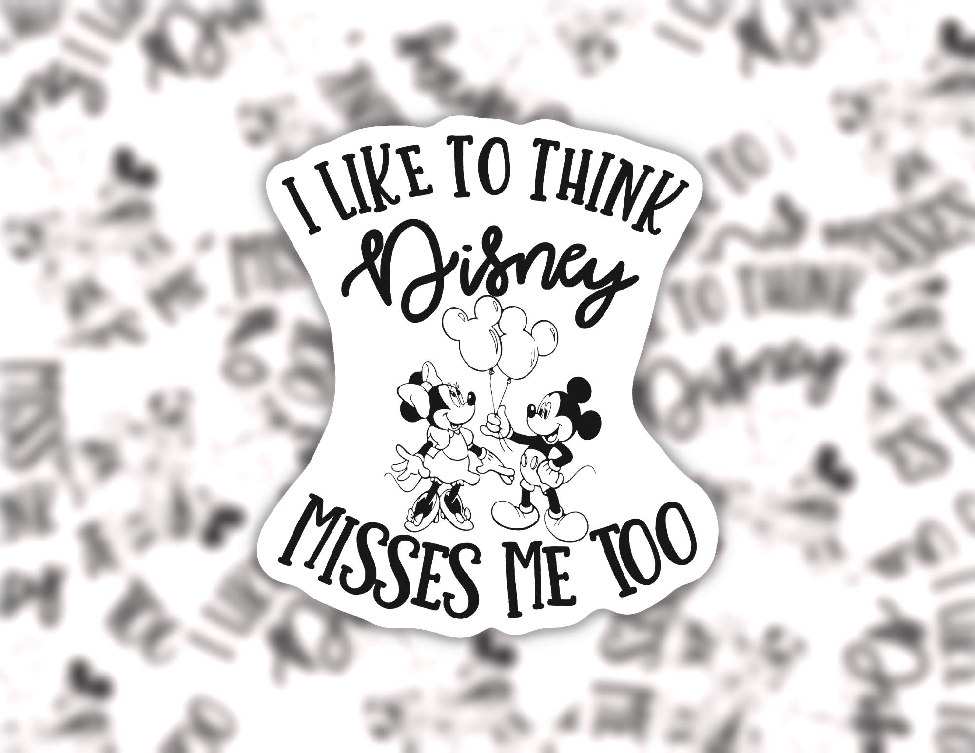I Like To Think Disney Misses Me Too | Funny Cheeky Durable Sticker | Multiple Sizes