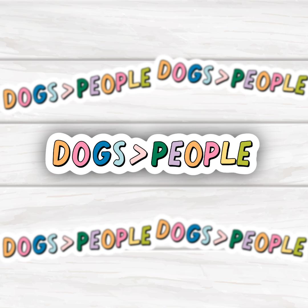 Dogs > People | Funny Cheeky Durable Sticker | Multiple Sizes