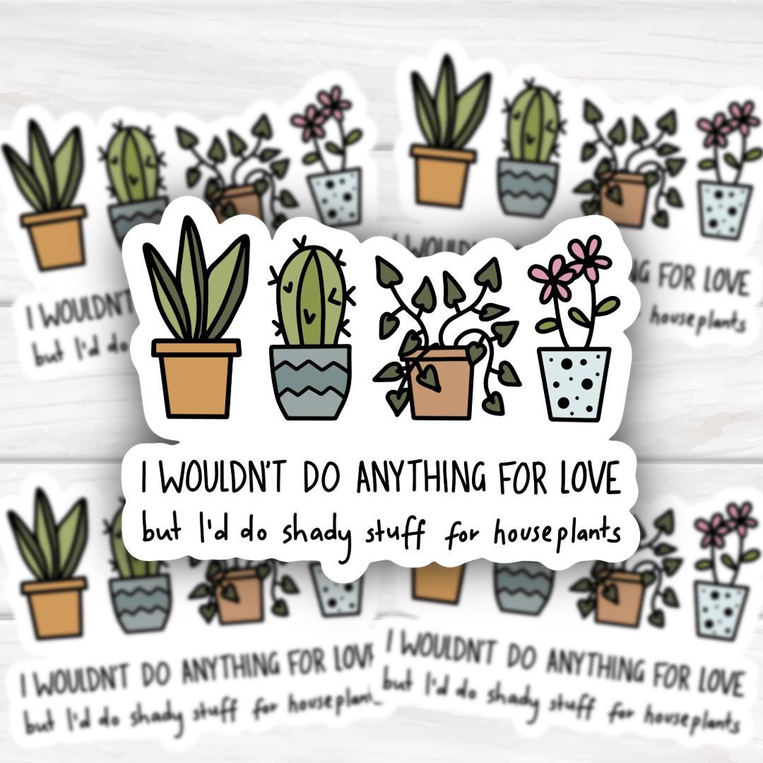 I Wouldn't Do Anything For Love But I Would Do Some Shady Stuff For Plants bold sticker design