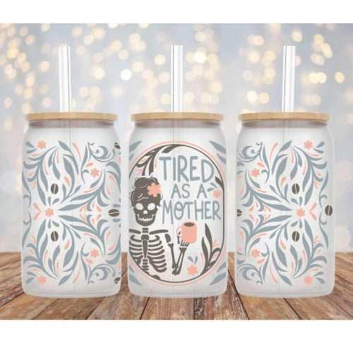 Tired As A Mother skeleton and floral design on Libby 16 oz glass cup with straw and bamboo lid options