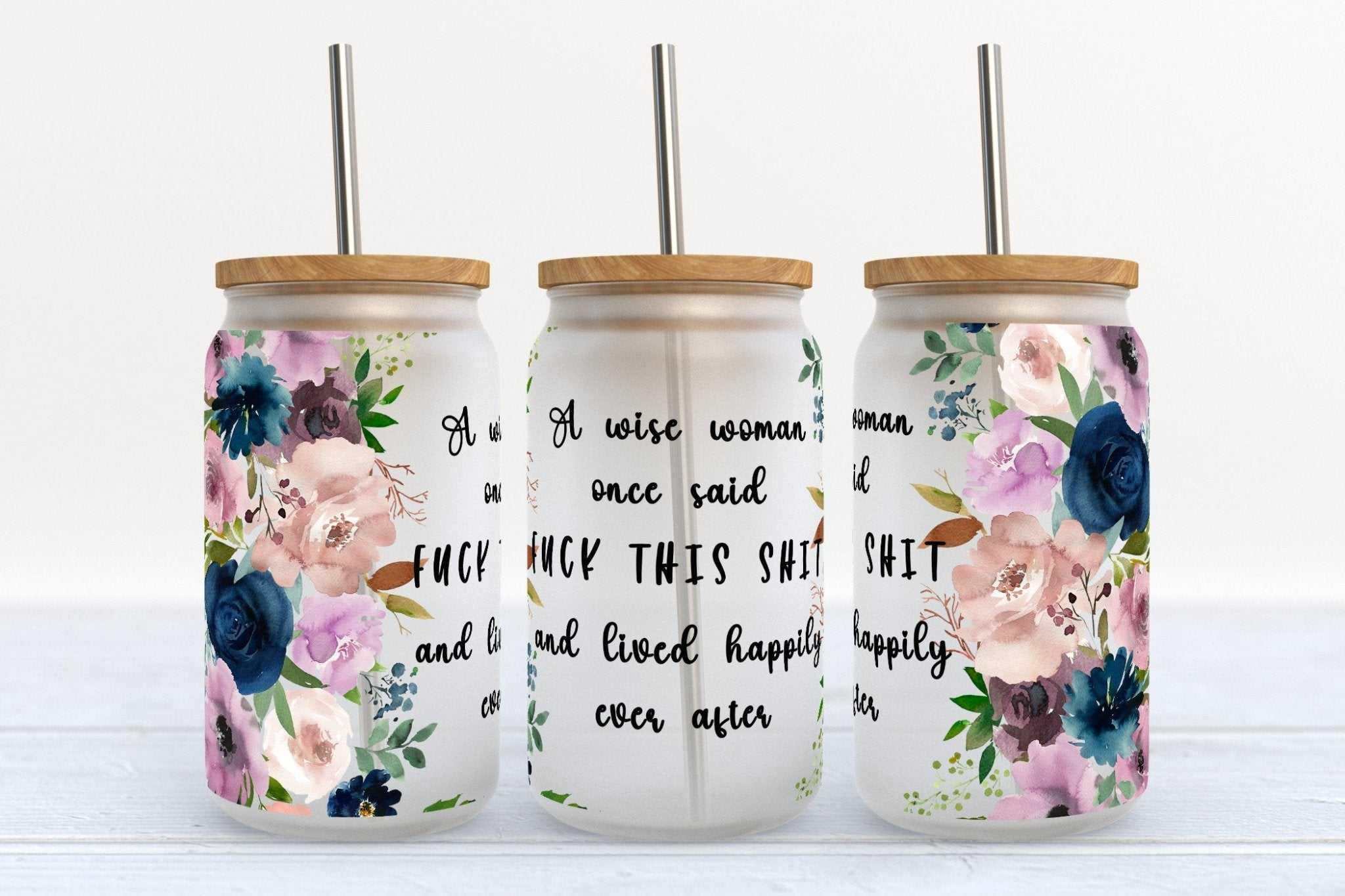 16oz Libby Glass Beer Can Cup with Wise Woman Said F This Shit design and straw