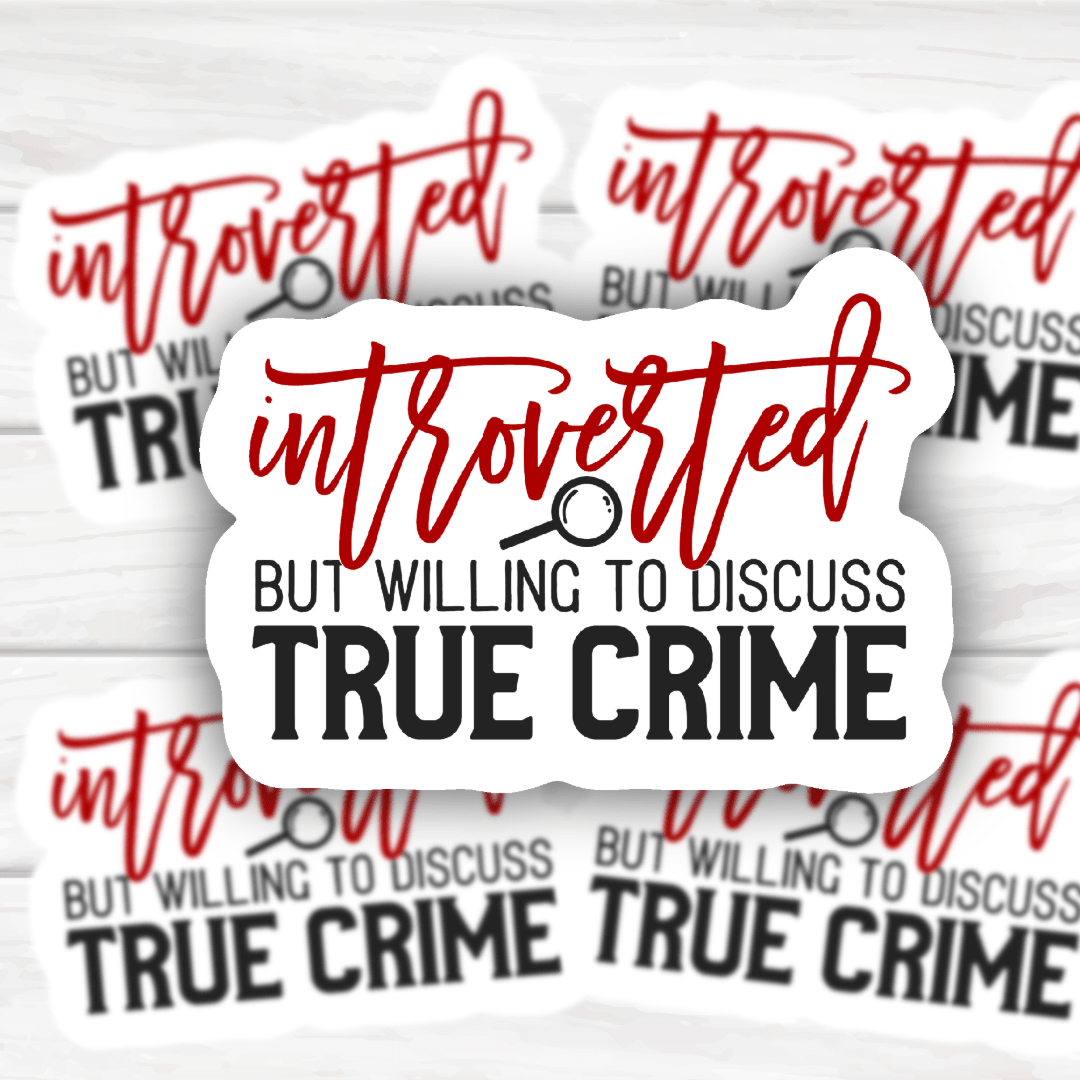 Introverted But Willing To Discuss True Crime Sticker with bold, clean design