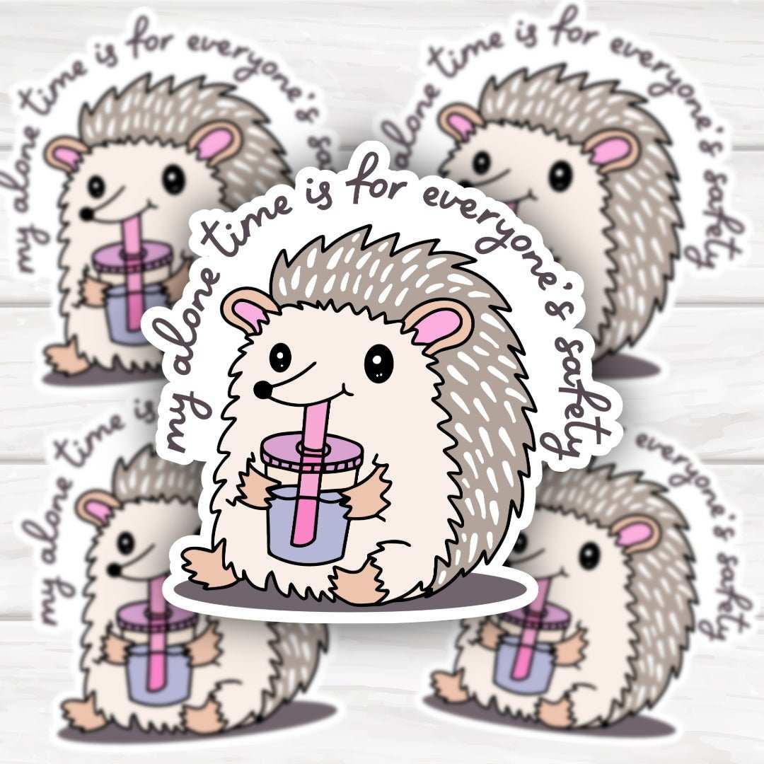 Funny mental health sticker with adorable hedgehog and "My Alone Time Is For Everyone's Safety" text