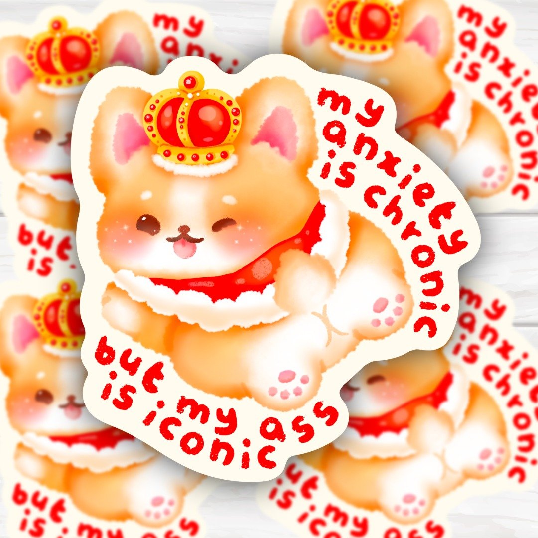 My Anxiety Is Chronic But My Ass Is Iconic Adorable and Funny Kawaii Corgi Sticker - HoneySkunk