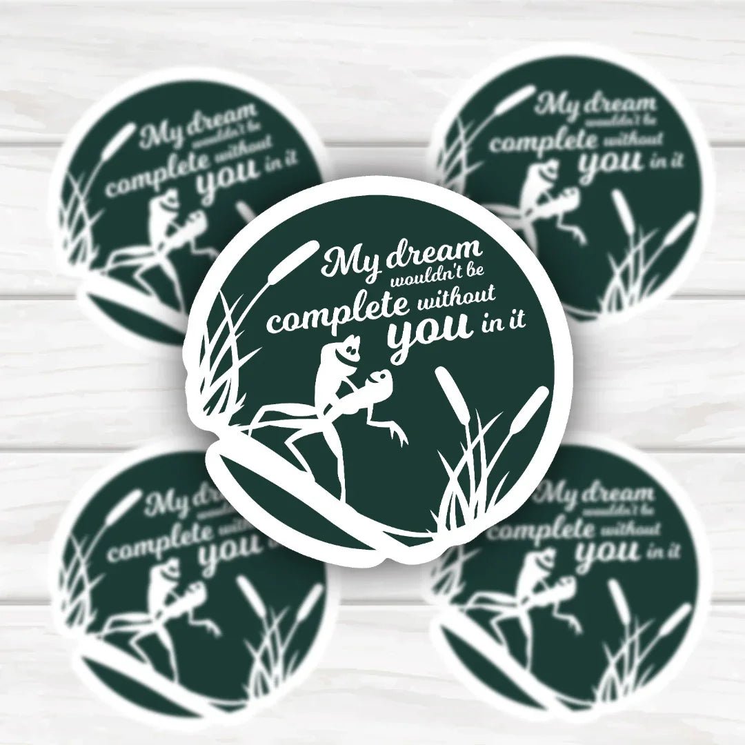 Princess and The Frog inspired quote sticker saying My Dreams Wouldn't Be Complete Without You In It
