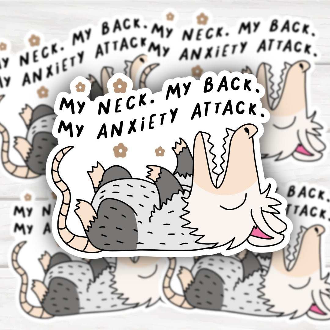 Cute opossum mental health sticker reading My Neck My Back MY Anxiety Attack