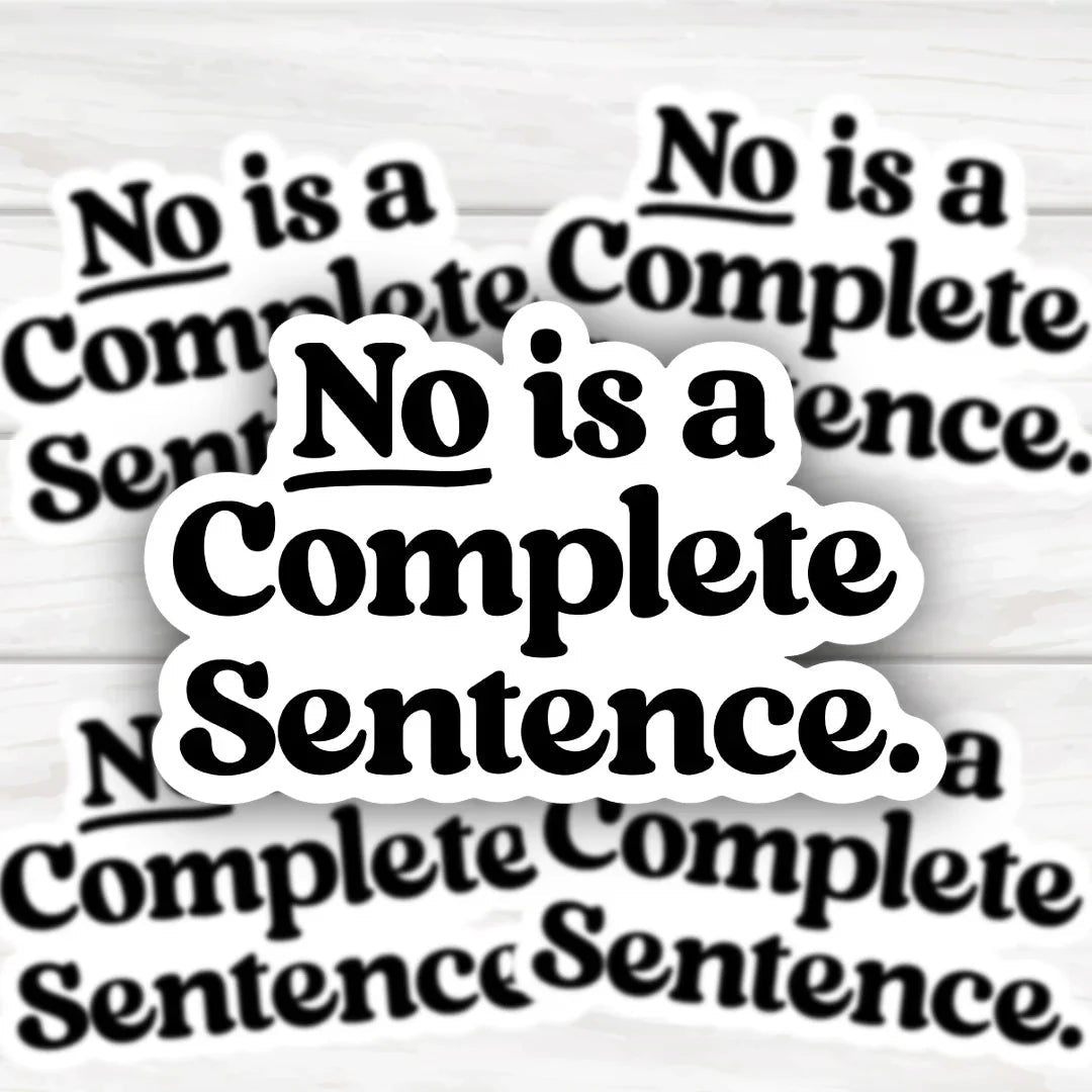 No Is A Complete Sentence Sticker with bold, clean design for durable everyday use