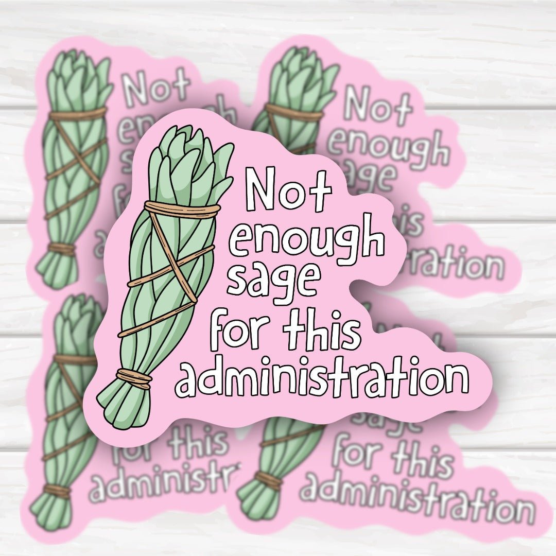 Not Enough Sage For This Administration Sticker - HoneySkunk