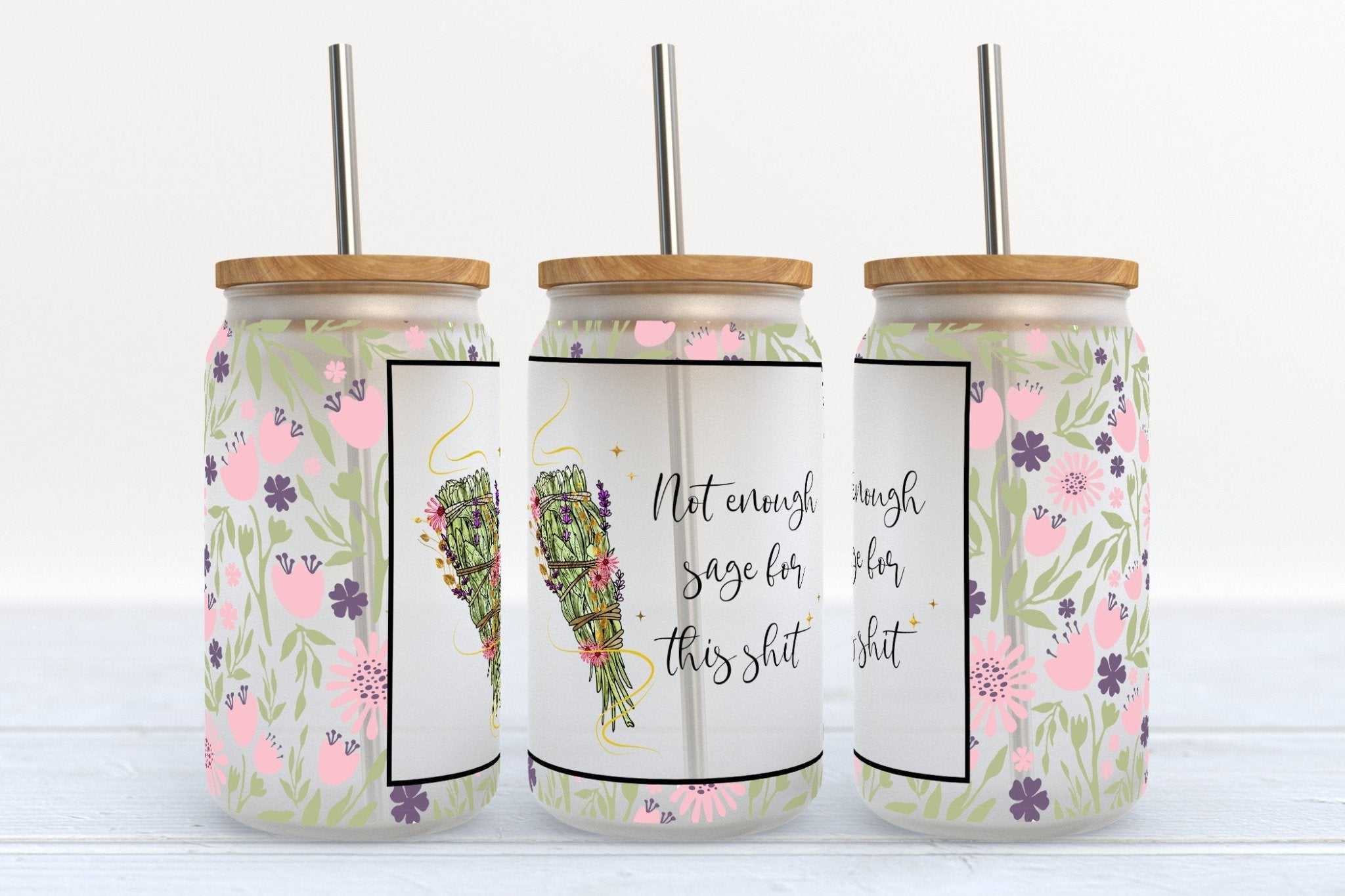16oz Not Enough Sage For This Shit floral Libby Glass Beer Can Cup with straw and bamboo lid options