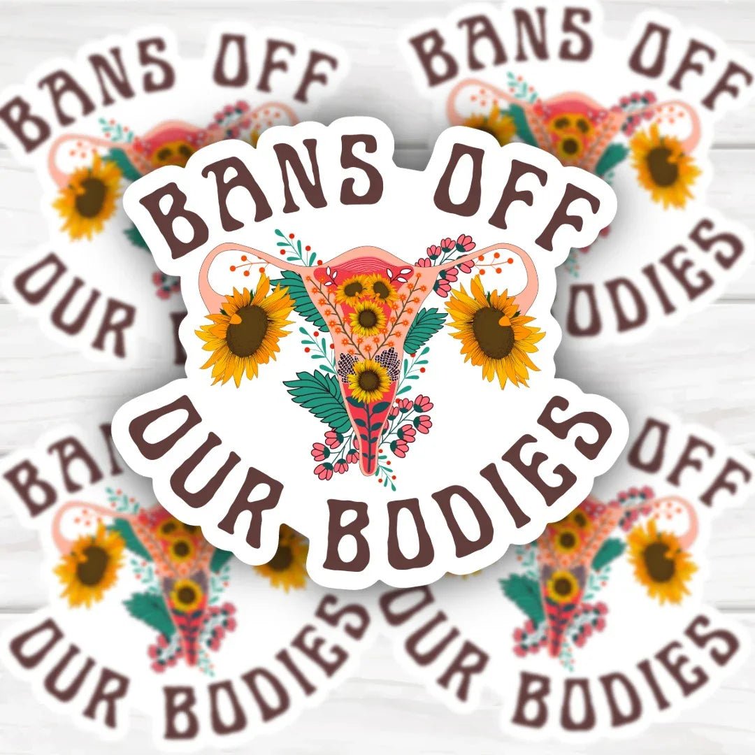 Pro Choice Bans Off Our Bodies uterus and flowers sticker with bold design