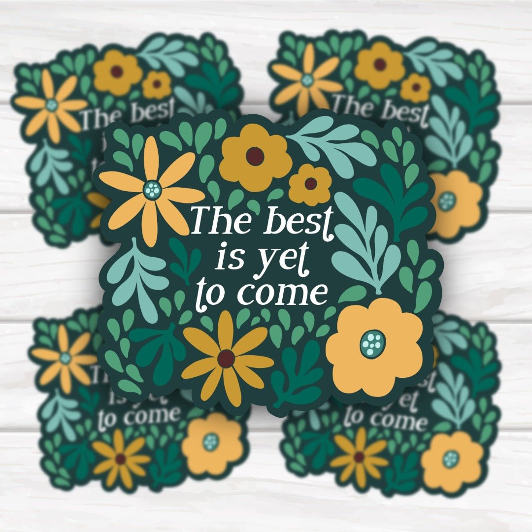 The Best Is Yet To Come Floral Mental Health Sticker - HoneySkunk