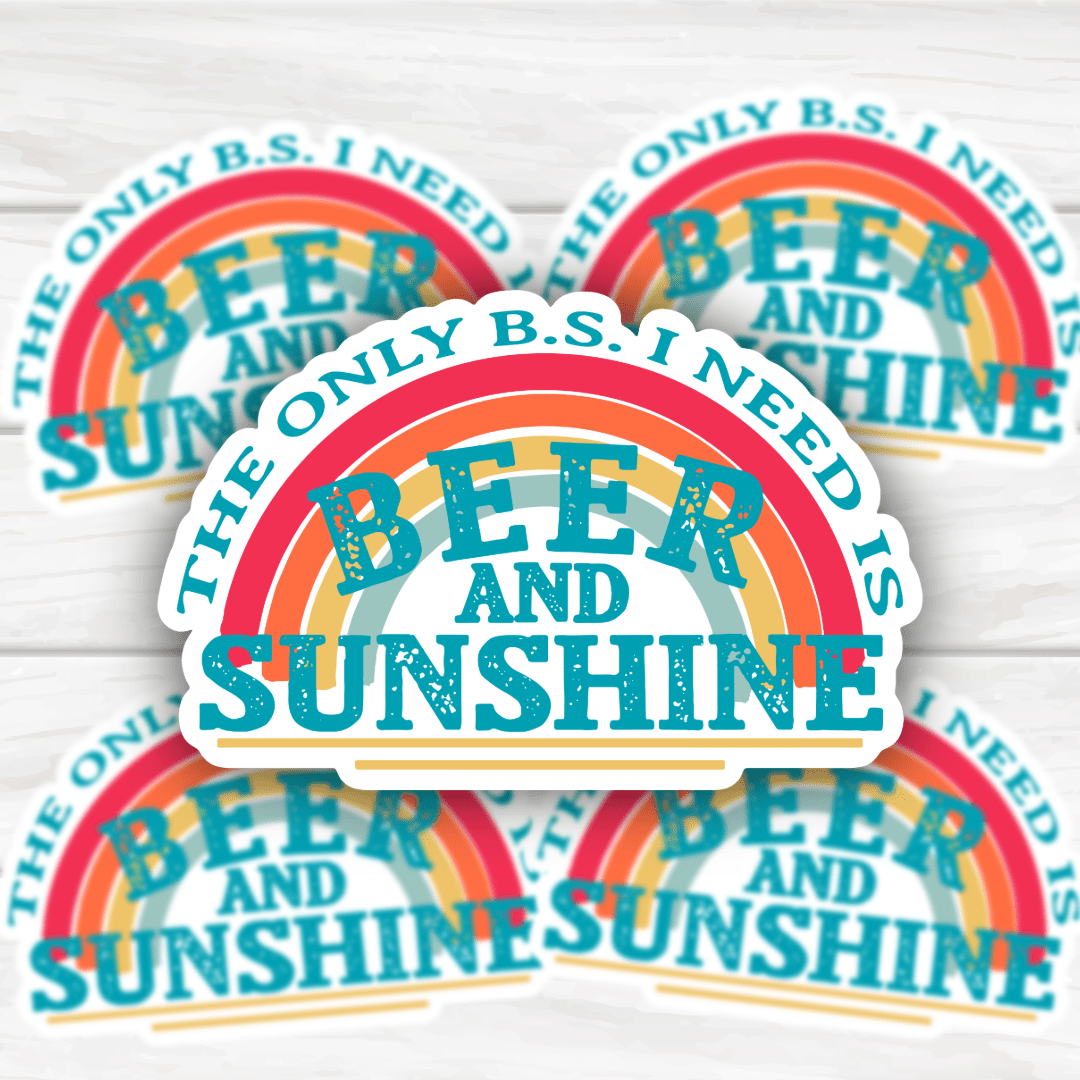 The Only BS I Need Is Beer and Sunshine Sticker with bold, clean design and durable finish