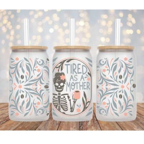 Tired As A Mother skeleton and floral design on Libby 16 oz glass cup with straw and bamboo lid options