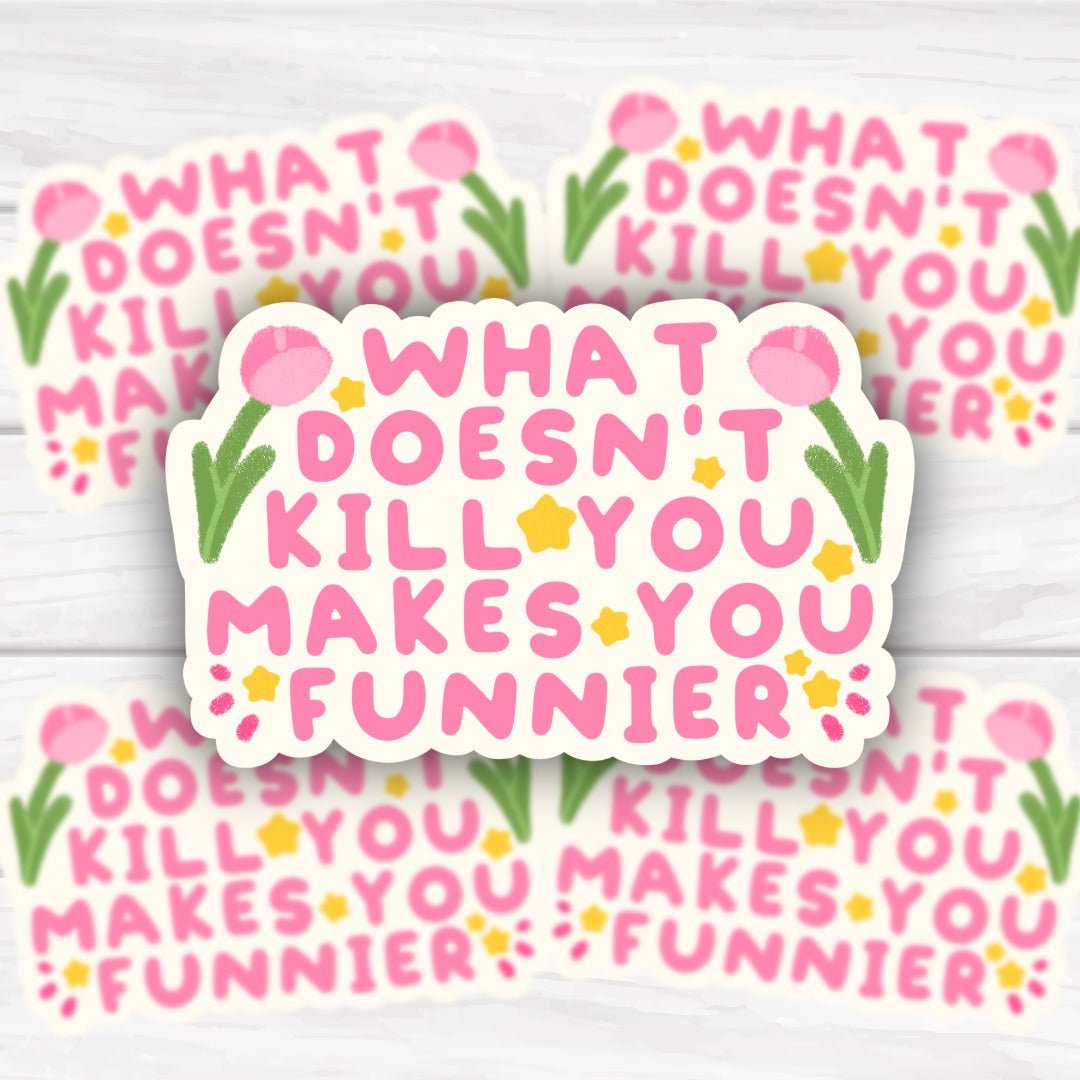 What Doesn't Kill You Makes You Funnier Kawaii Sticker - HoneySkunk