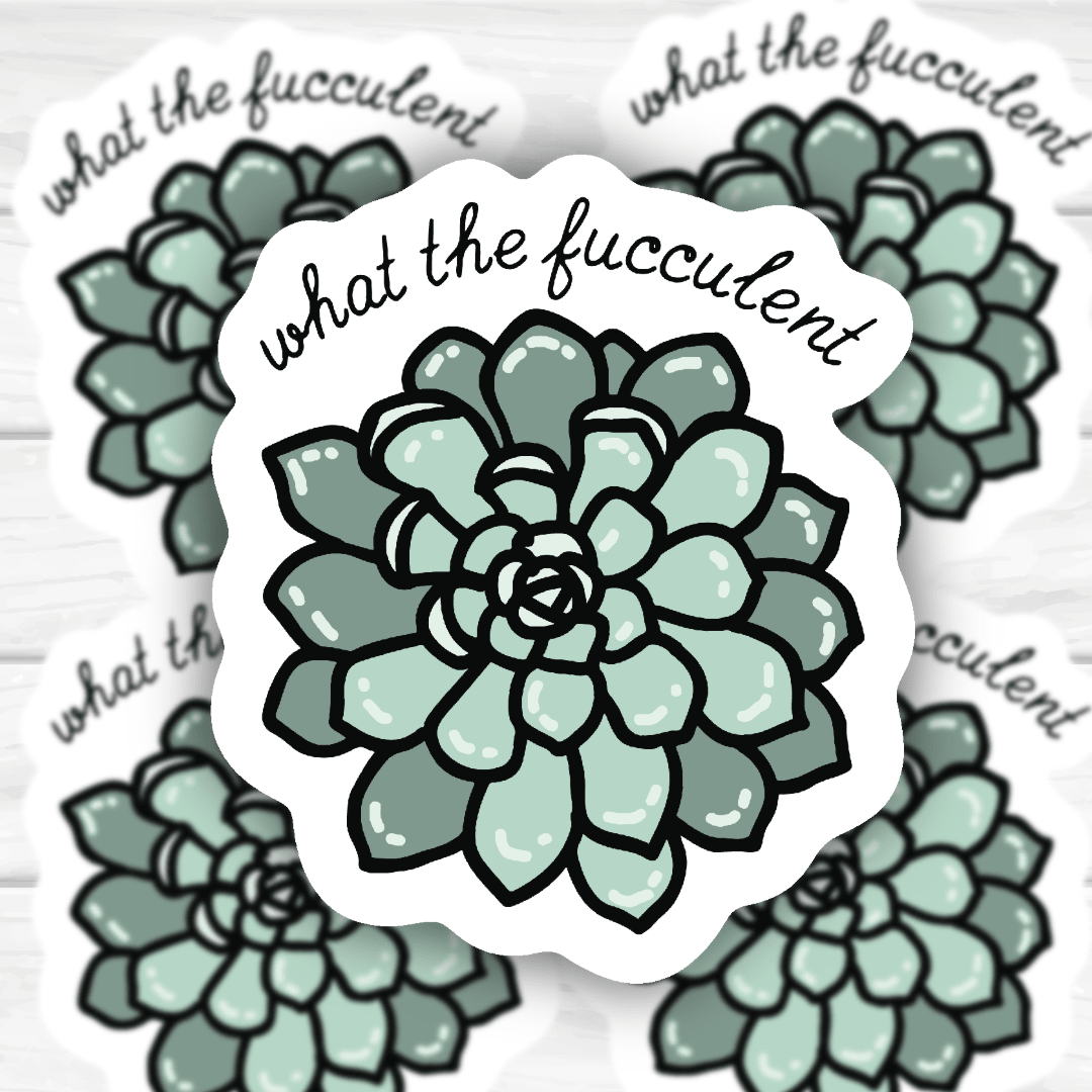 What The Fucculent succulent plant sticker with bold, durable design
