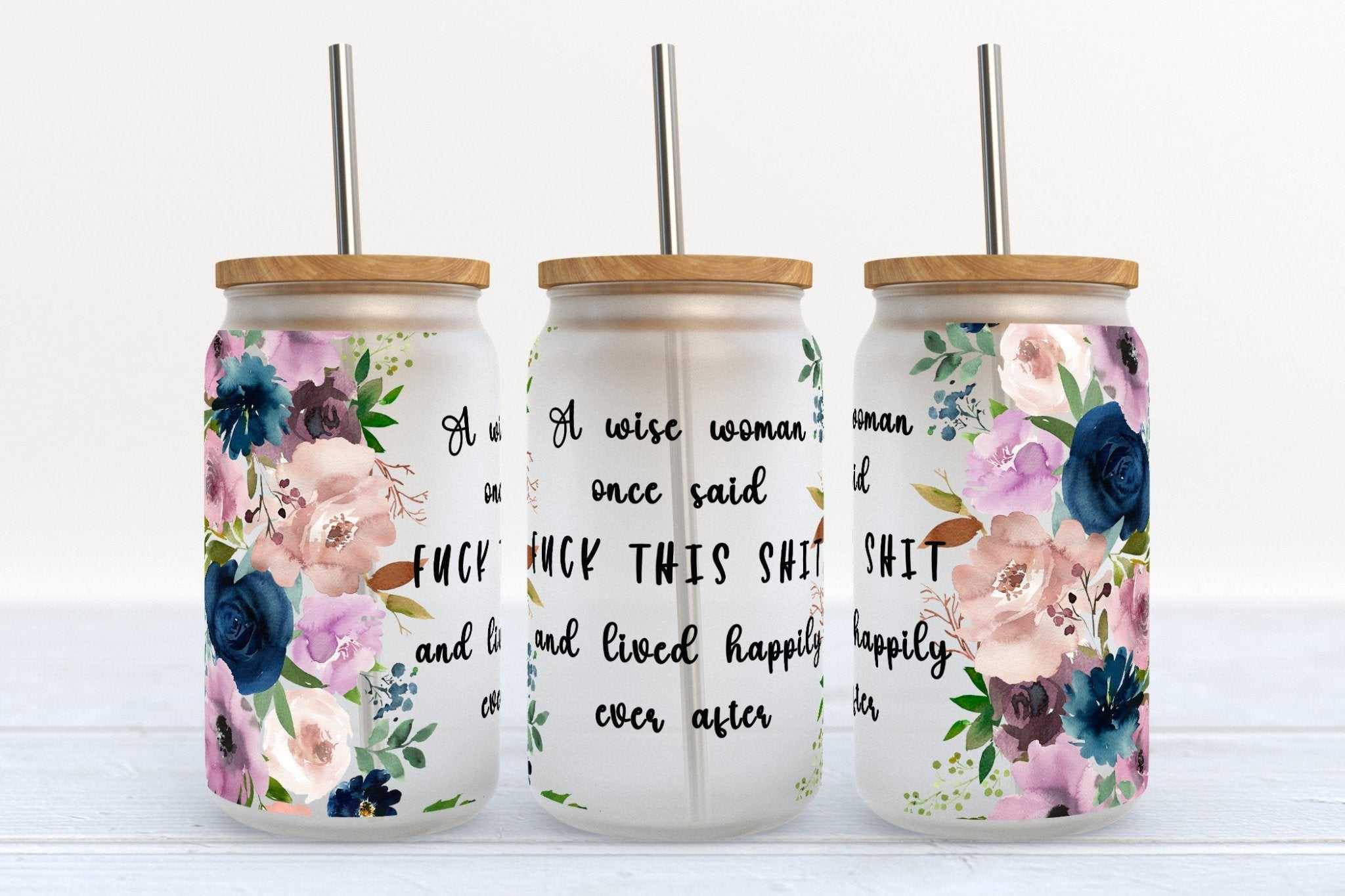 16oz Libby Glass Beer Can Cup with Wise Woman Said F This Shit design and straw