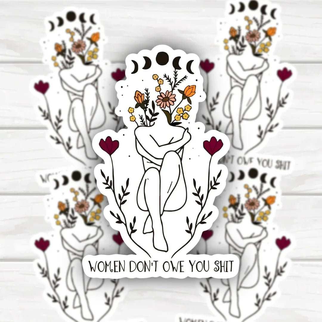 Women Don't Owe You Shit floral sticker with moon phases design, durable and bold finish
